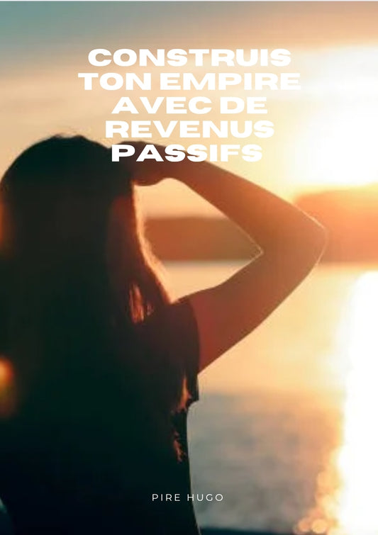 Construis un empire de revenus passifs - étape par étape (14 pages)